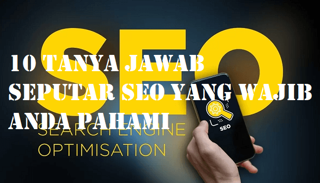 10 Tanya Jawab Seputar SEO Yang Wajib Anda Pahami