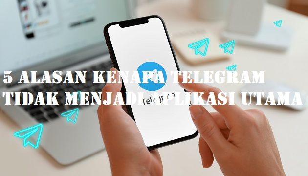 5 Alasan Kenapa Telegram Tidak Menjadi Aplikasi Chating Utama