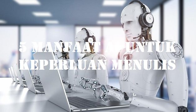 5 Manfaat AI Untuk Keperluan Menulis