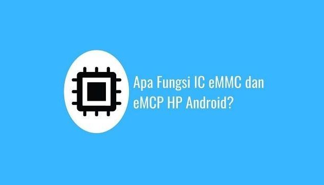 Apa Fungsi IC eMMC dan eMCP HP Android