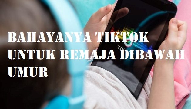 Bahayanya TikTok Untuk Remaja Dibawah Umur