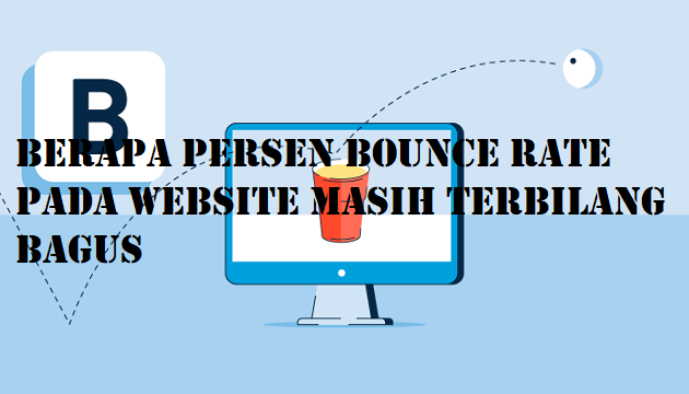 Berapa Persen Bounce Rate Pada Website Masih Terbilang Bagus