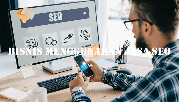 Bisnis dengan Menggunakan Jasa SEO