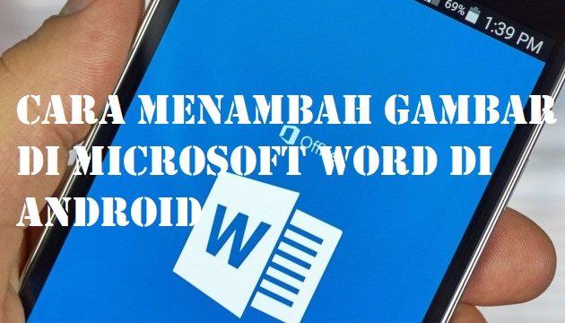 Cara Menambah Gambar di Microsoft Word di Android