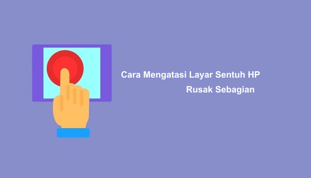Cara Mengatasi Layar Sentuh HP Rusak Sebagian