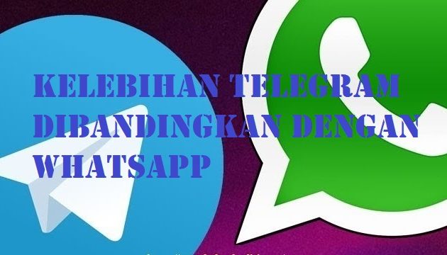 Kelebihan Telegram Dibandingkan Dengan WhatsApp