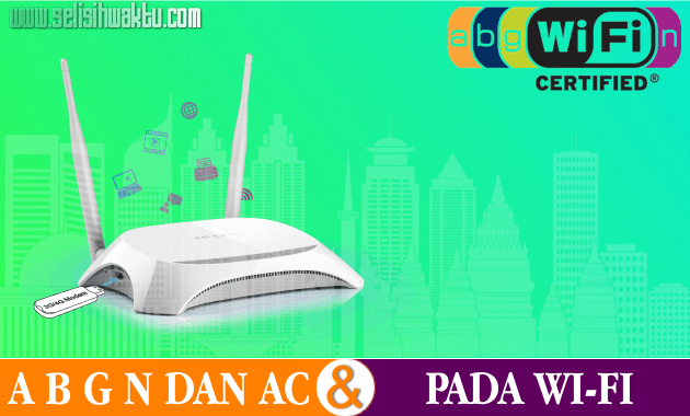 Perbedaan A B G N Dan AC Pada Perngkat WI-Fi