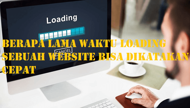 Berapa Lama Waktu Loading Sebuah Website Bisa Dikatakan Cepat